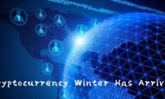 ＂Cryptocurrency Winter Has Arrived＂